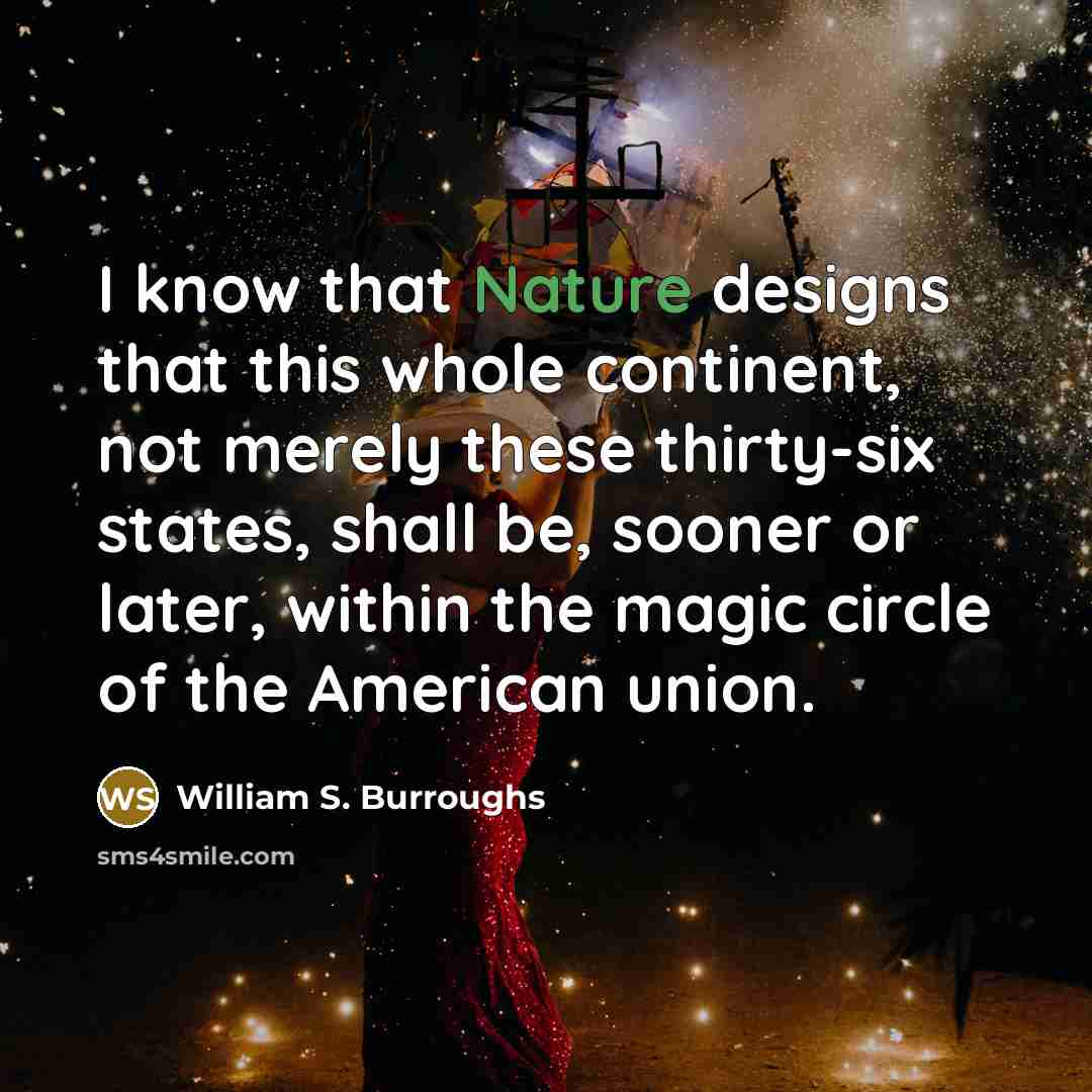 “I know that Nature designs that this whole continent, not…” quote by William S. Burroughs