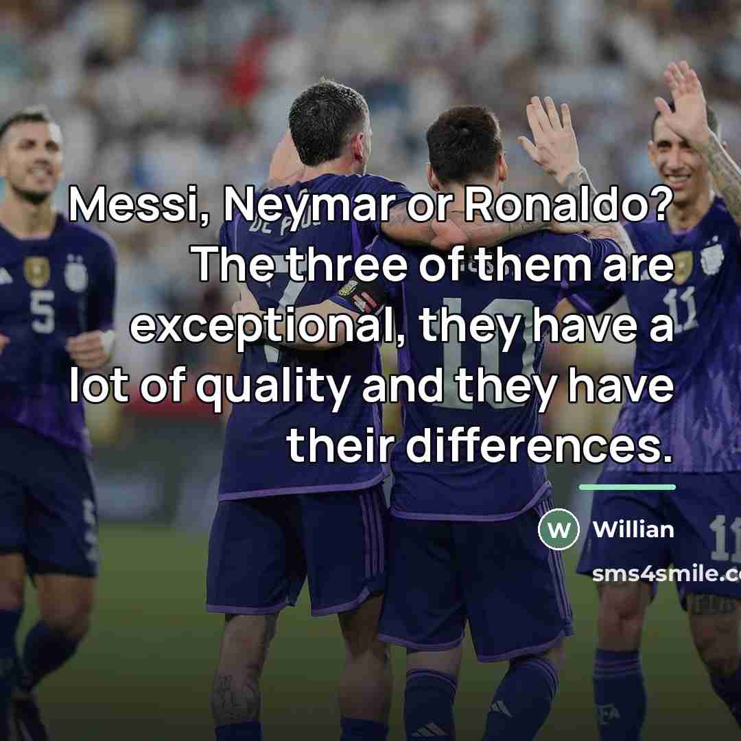 “Messi, Neymar or Ronaldo? The three of them are exceptional,…” quote by Willian