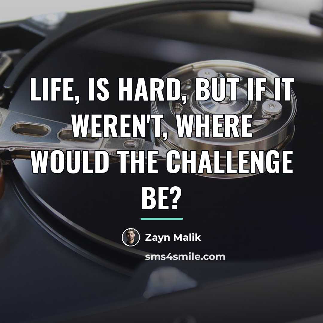“Life, is hard, but if it weren't, where would the…” quote by Zayn Malik