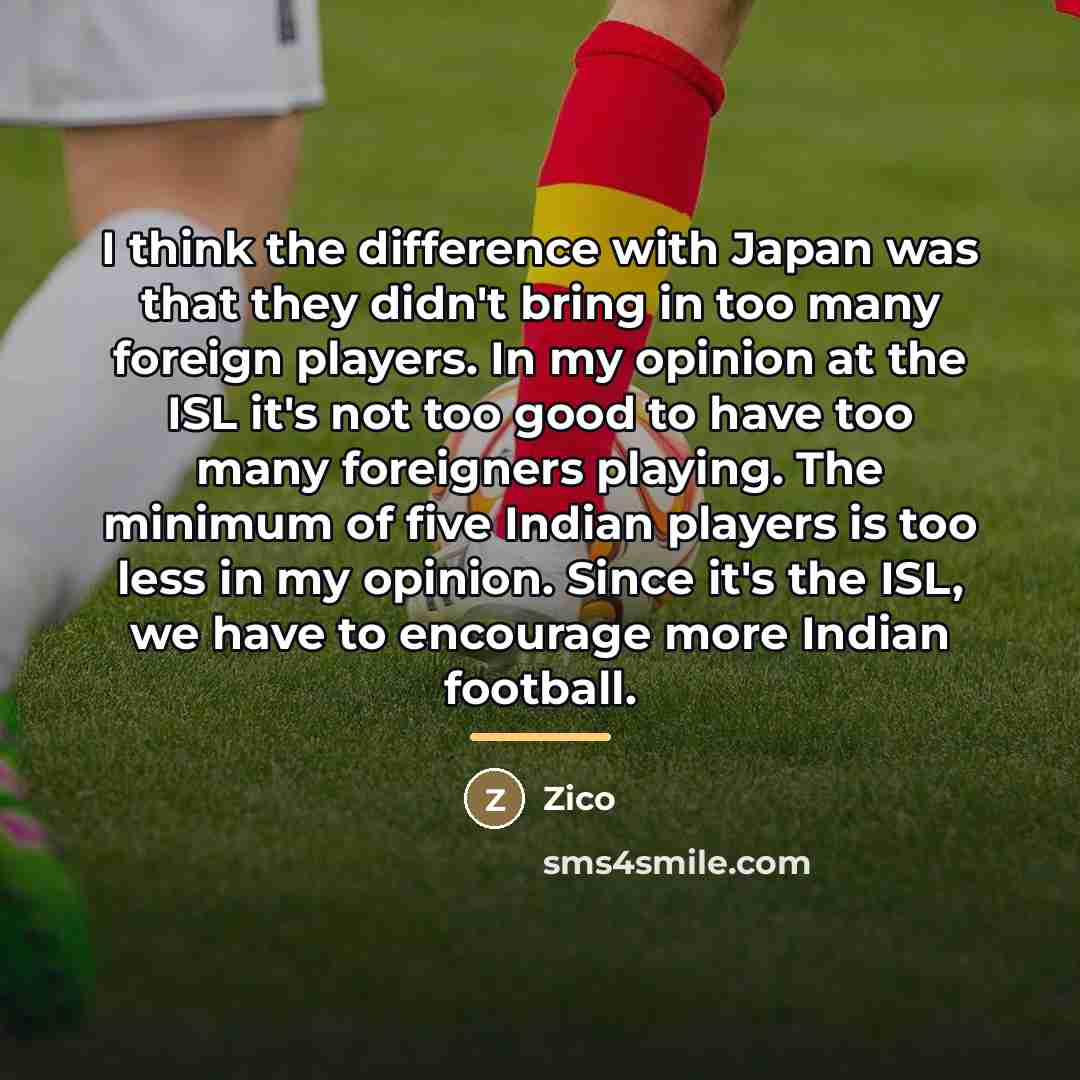 “I think the difference with Japan was that they didn't…” quote by Zico