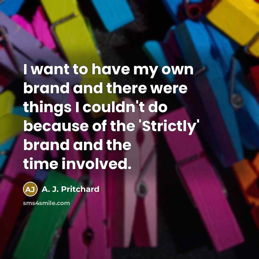 “I want to have my own brand and there were…” quote by A. J. Pritchard