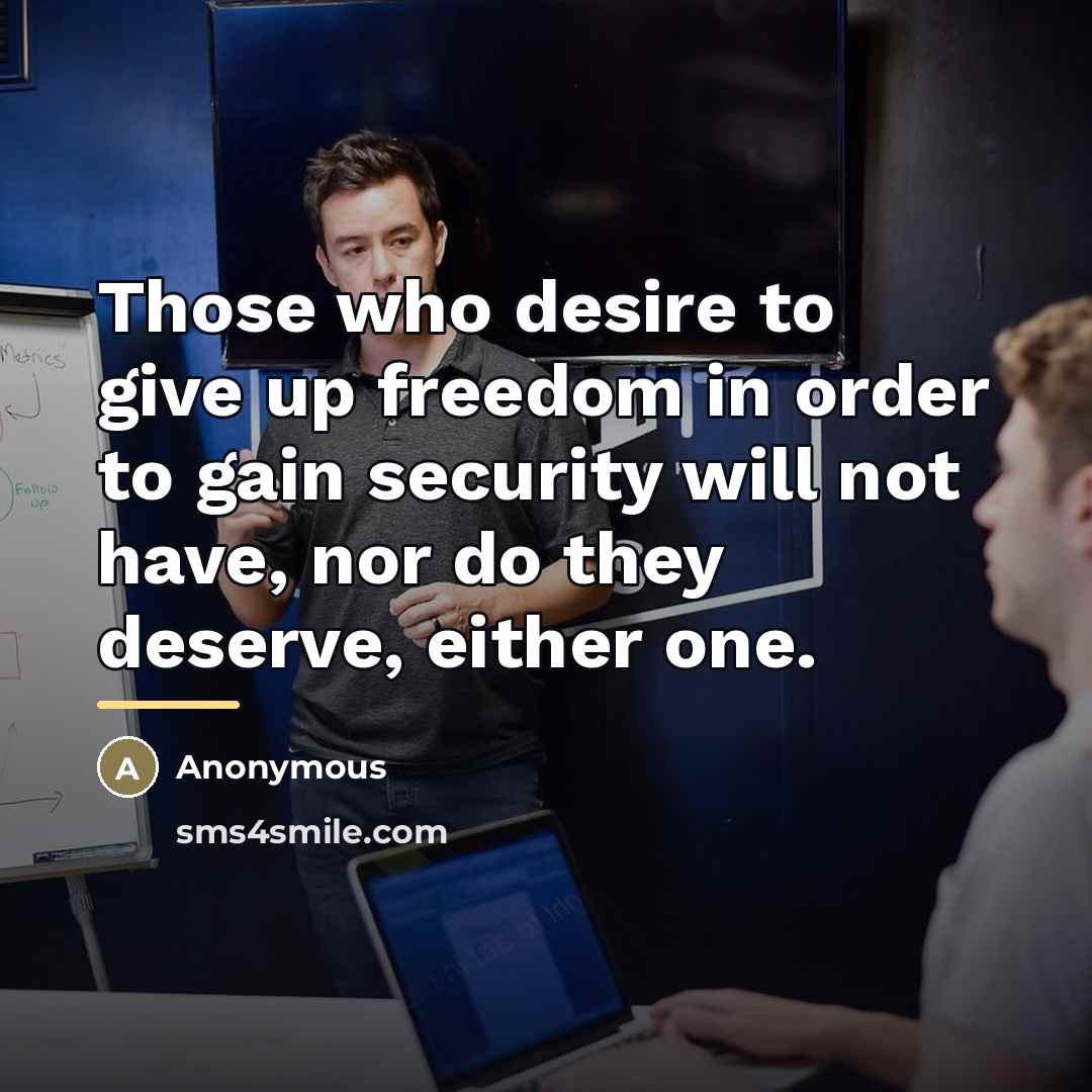 “Those who desire to give up freedom in order to…” quote by Anonymous