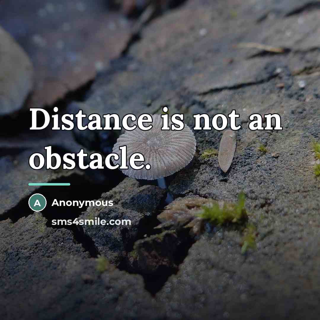 “Distance is not an obstacle.…” quote by Anonymous