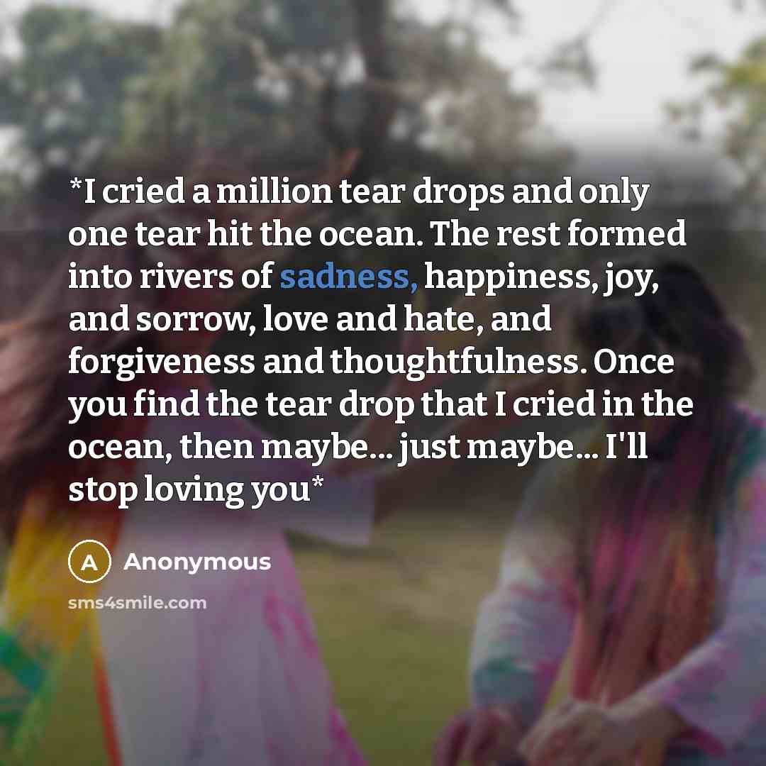 “*I cried a million tear drops and only one tear…” quote by Anonymous