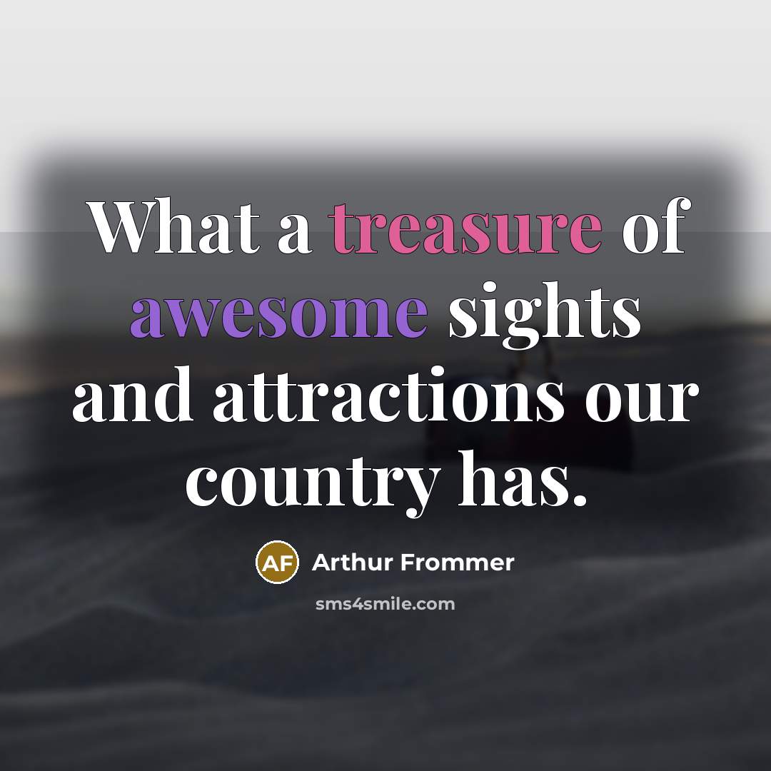 “What a treasure of awesome sights and attractions our country…” quote by Arthur Frommer