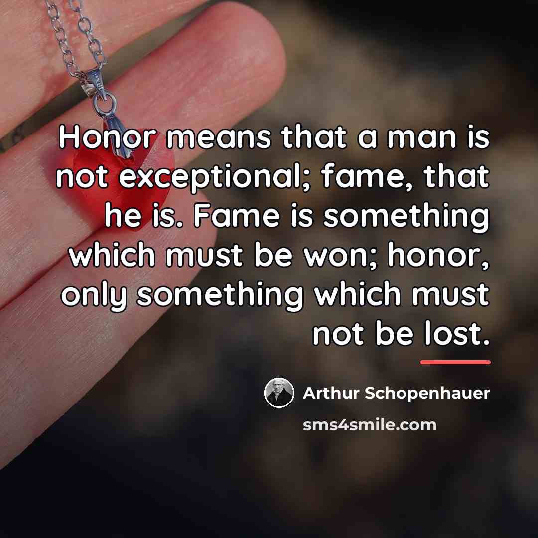 “Honor means that a man is not exceptional; fame, that…” quote by Arthur Schopenhauer