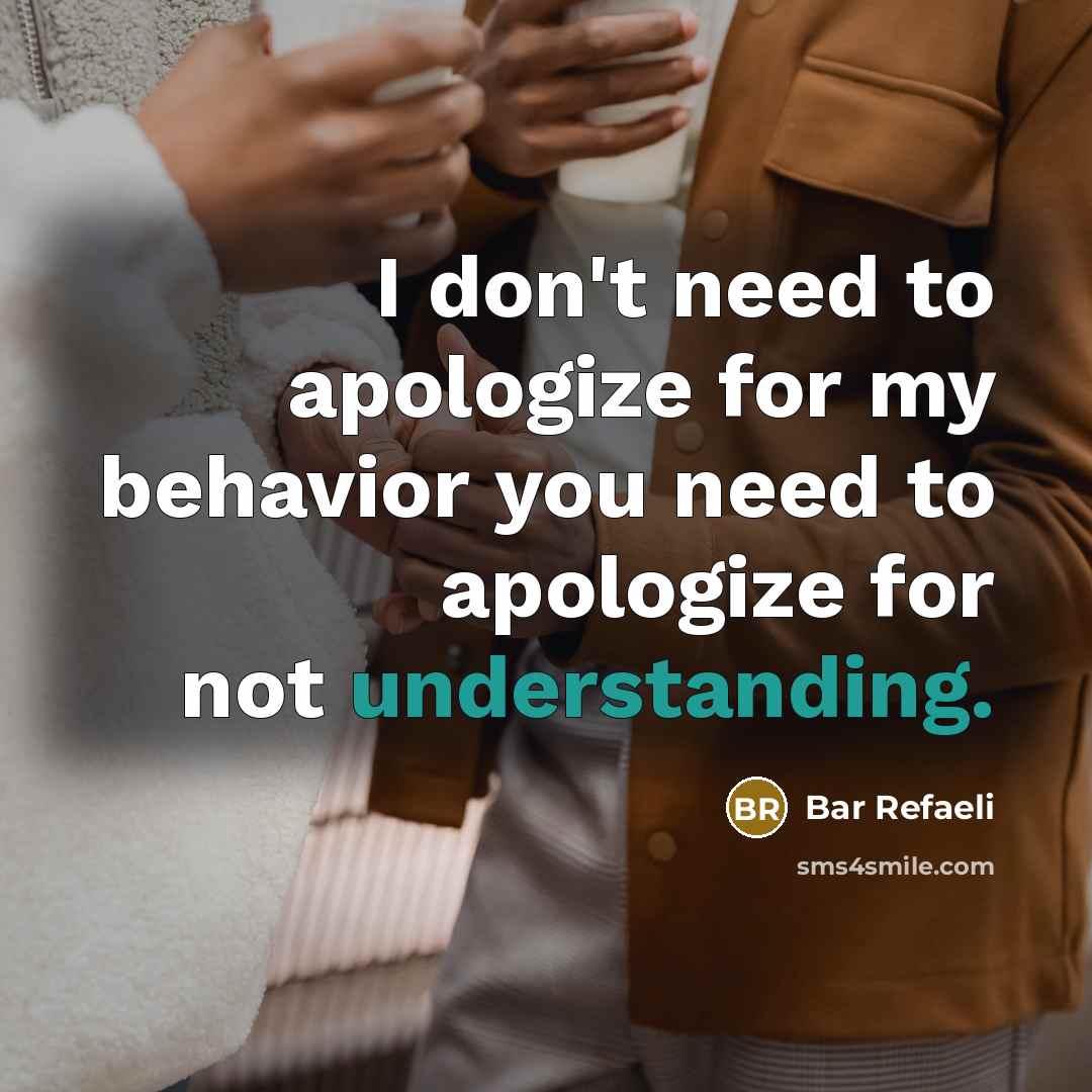 “I don't need to apologize for my behavior you need…” quote by Bar Refaeli