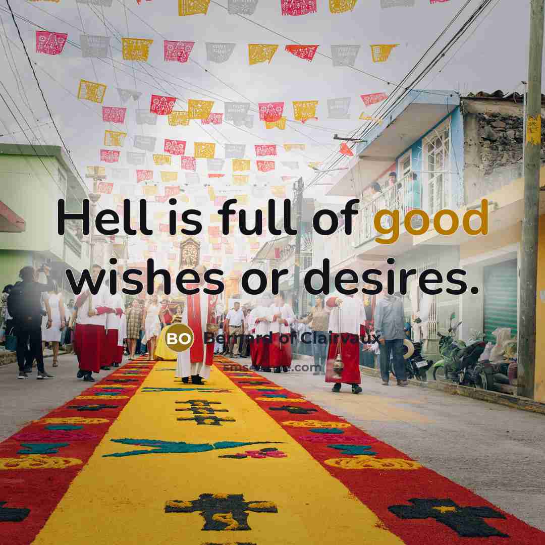 “Hell is full of good wishes or desires.…” quote by Bernard of Clairvaux