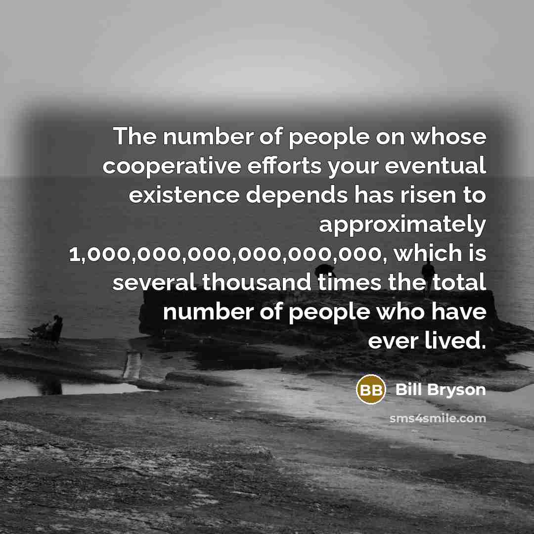 “The number of people on whose cooperative efforts your eventual…” quote by Bill Bryson