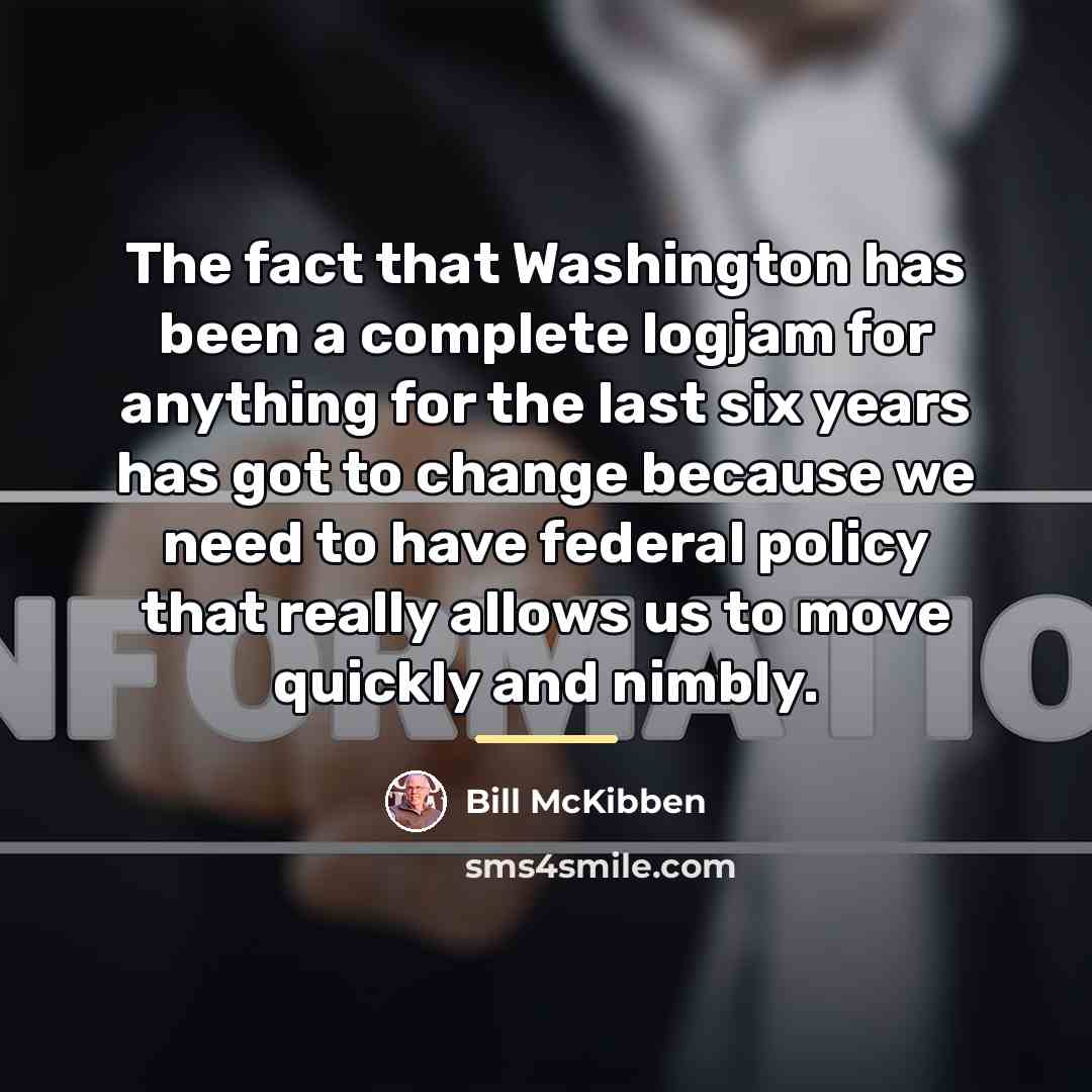 “The fact that Washington has been a complete logjam for…” quote by Bill McKibben
