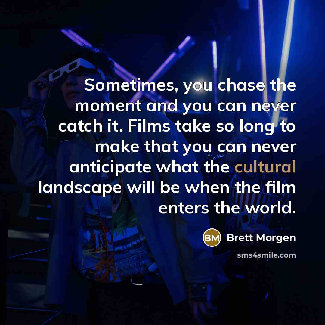 “Sometimes, you chase the moment and you can never catch…” quote by Brett Morgen
