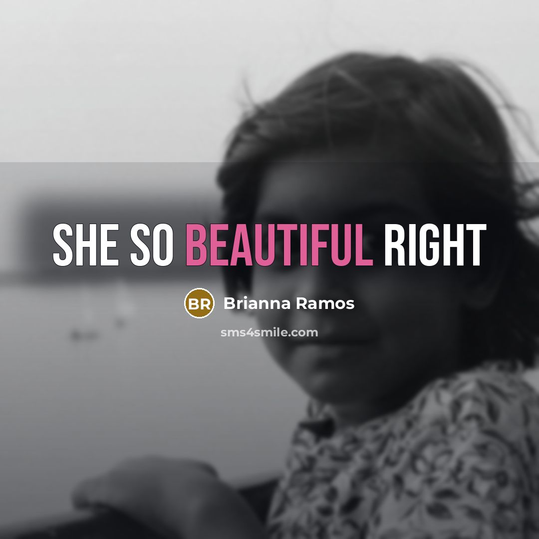 “She so beautiful right…” quote by Brianna Ramos