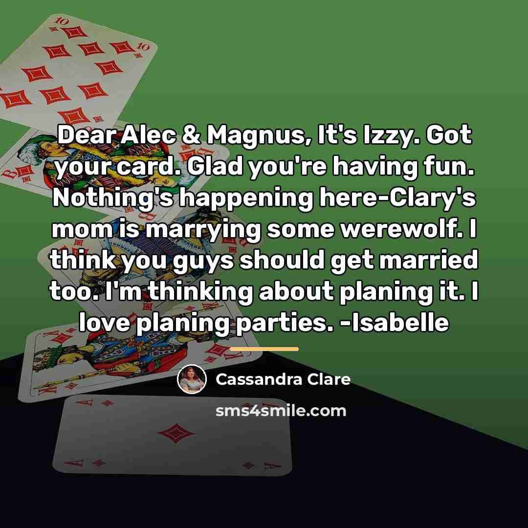 “Dear Alec & Magnus, It's Izzy. Got your card. Glad…” quote by Cassandra Clare