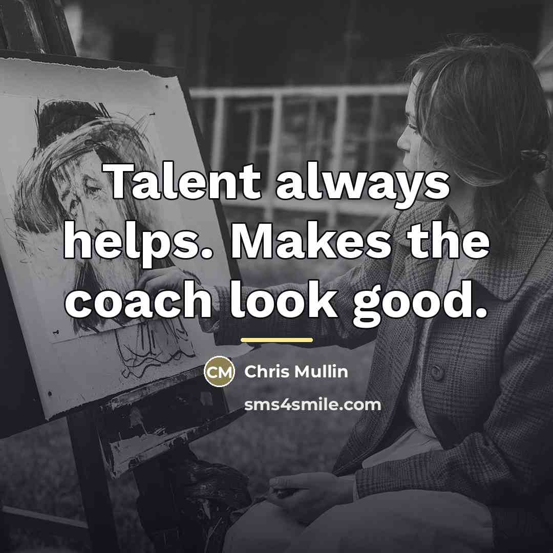 “Talent always helps. Makes the coach look good.…” quote by Chris Mullin