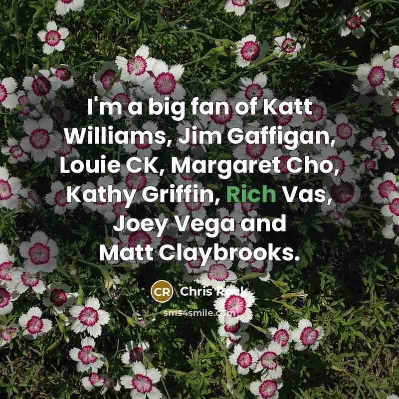 “I'm a big fan of Katt Williams, Jim Gaffigan, Louie…” quote by Chris Rock