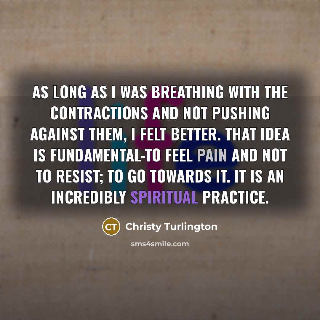 “As long as I was breathing with the contractions and…” quote by Christy Turlington