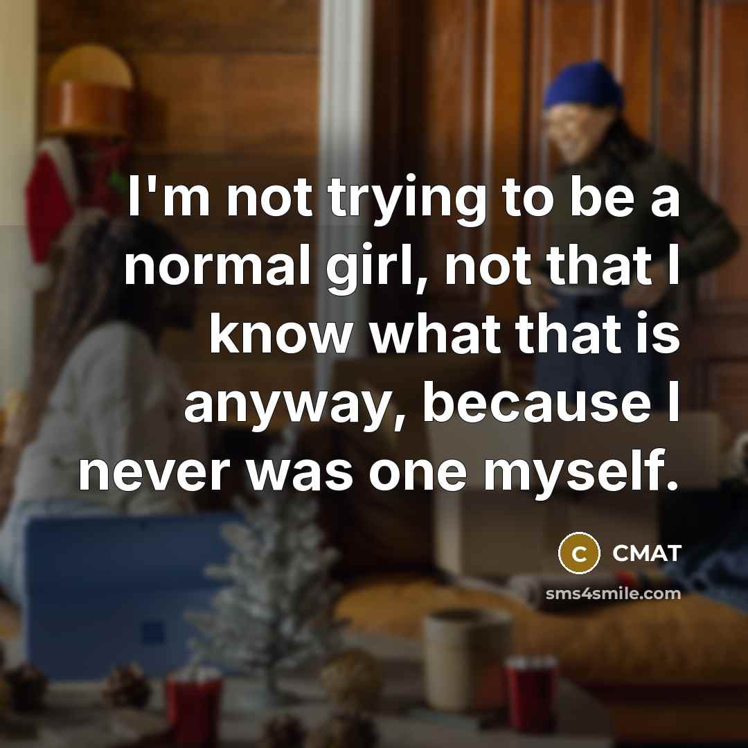 “I'm not trying to be a normal girl, not that…” quote by CMAT