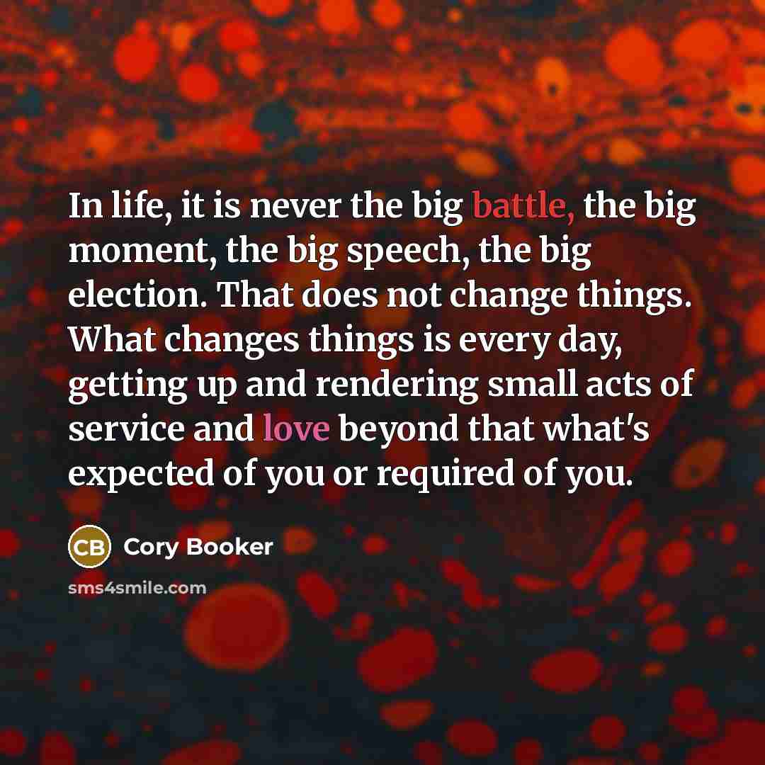 “In life, it is never the big battle, the big…” quote by Cory Booker