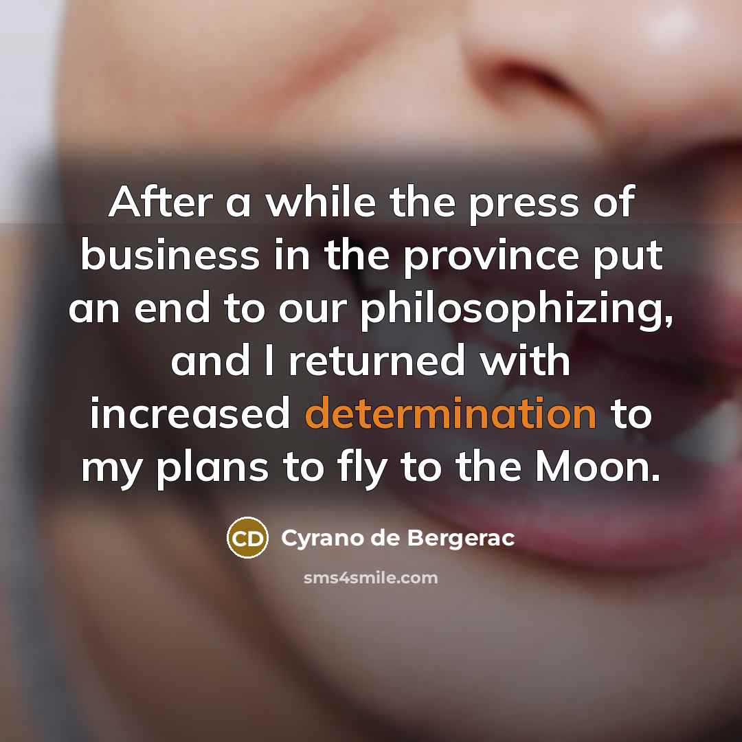 “After a while the press of business in the province…” quote by Cyrano de Bergerac