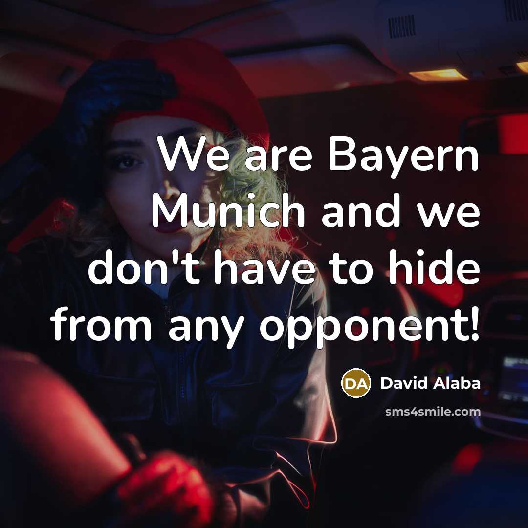 “We are Bayern Munich and we don't have to hide…” quote by David Alaba