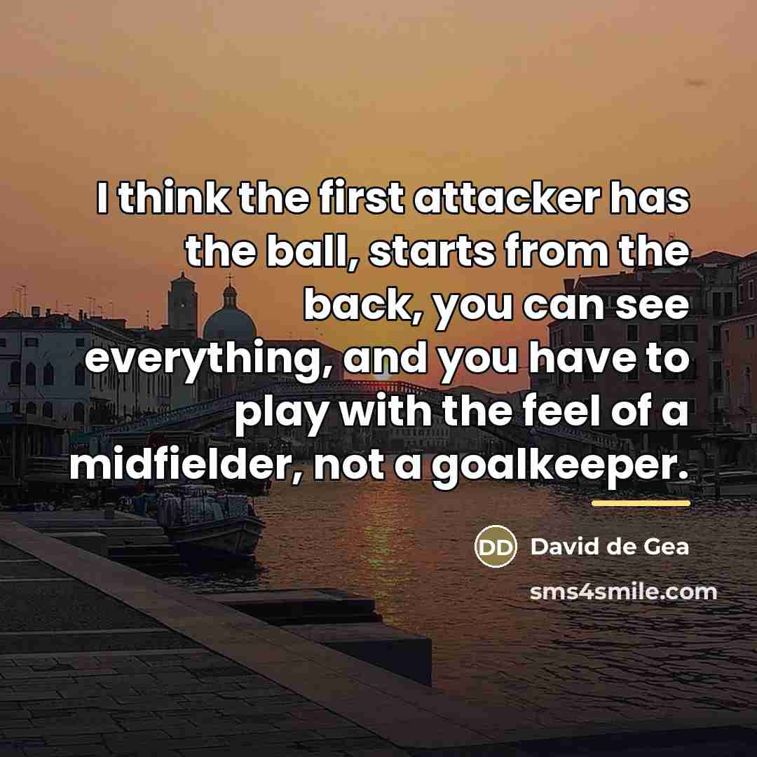 “I think the first attacker has the ball, starts from…” quote by David de Gea