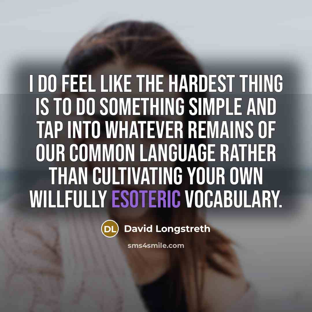 “I do feel like the hardest thing is to do…” quote by David Longstreth