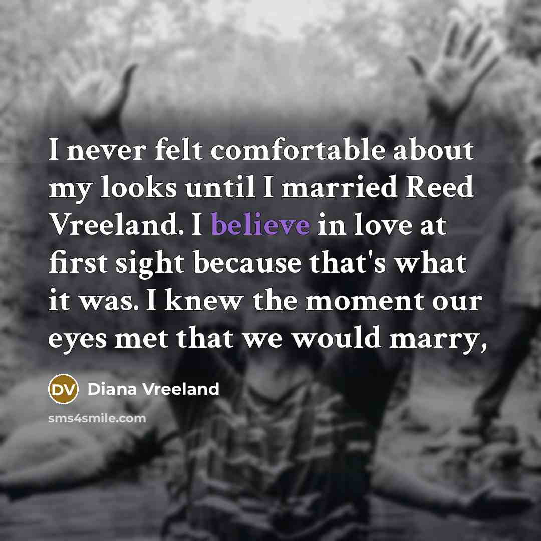 “I never felt comfortable about my looks until I married…” quote by Diana Vreeland