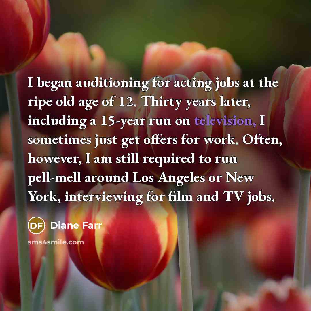“I began auditioning for acting jobs at the ripe old…” quote by Diane Farr