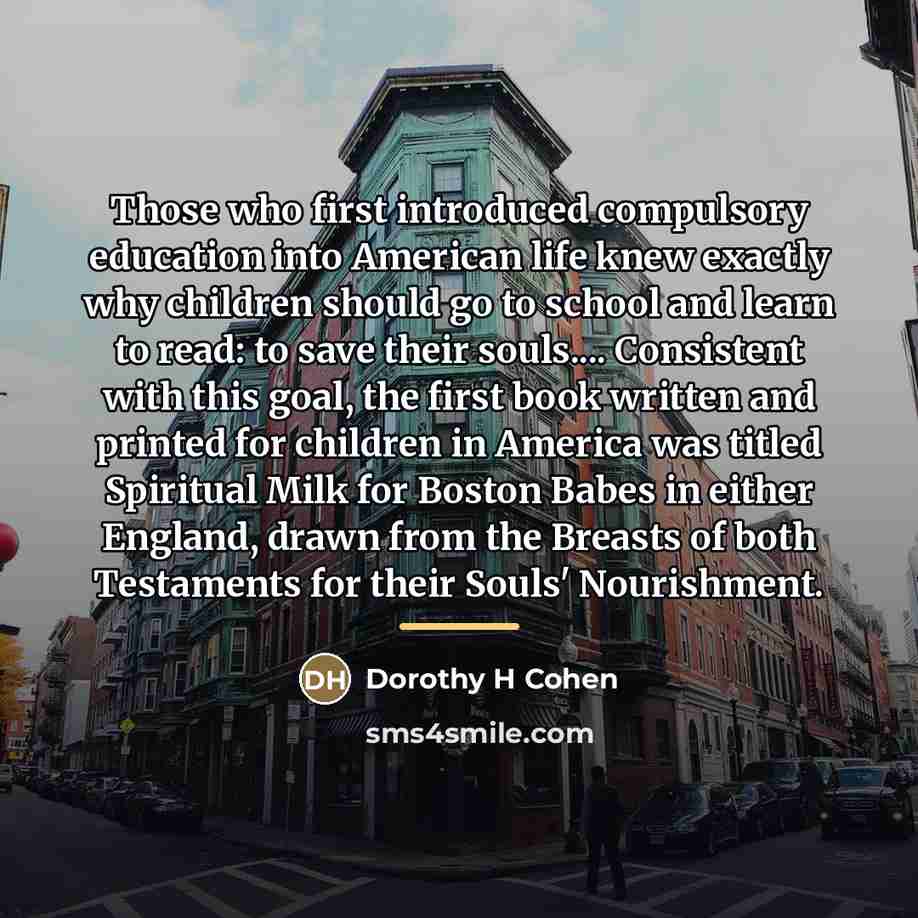 “Those who first introduced compulsory education into American life knew…” quote by Dorothy H Cohen