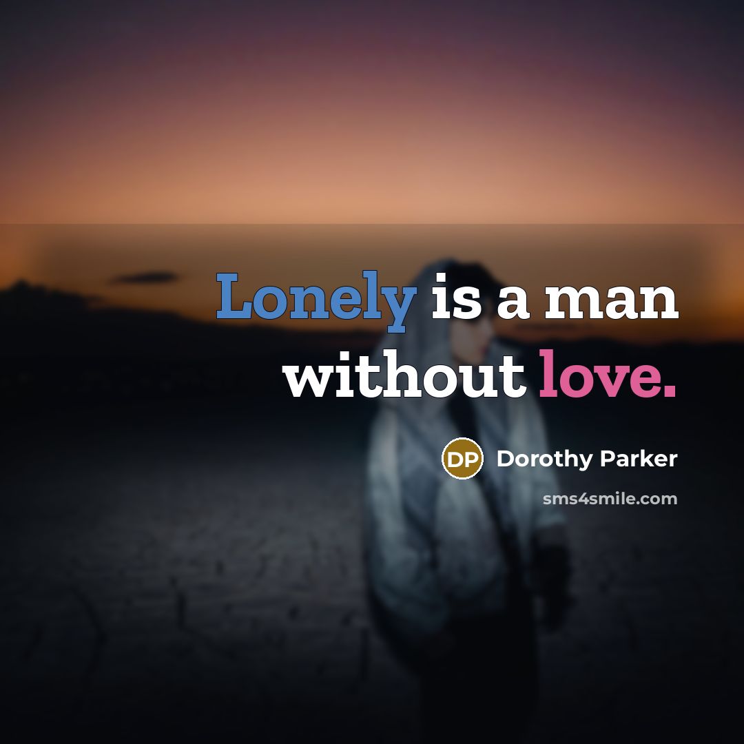 “Lonely is a man without love.…” quote by Dorothy Parker