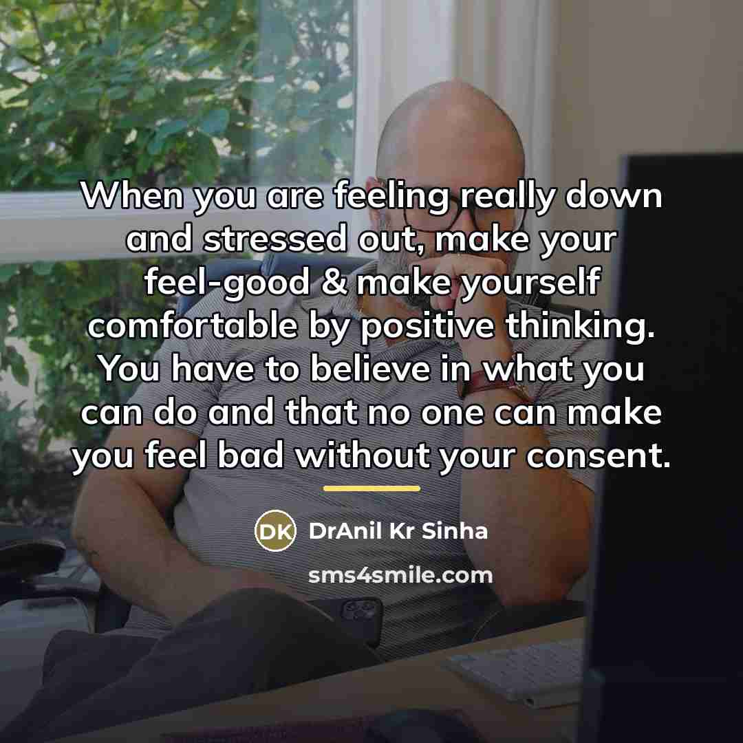 “When you are feeling really down and stressed out, make…” quote by DrAnil Kr Sinha