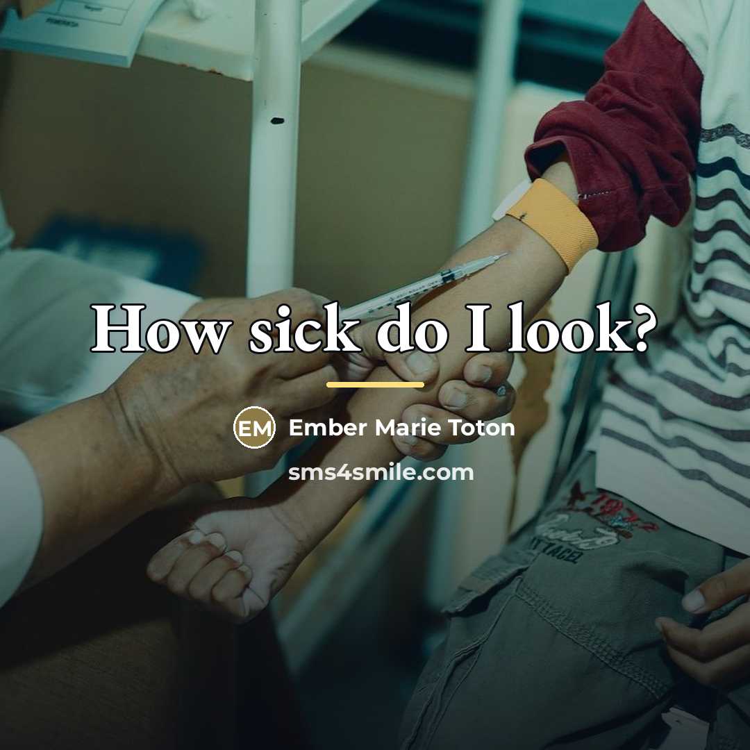 “How sick do I look?…” quote by Ember Marie Toton