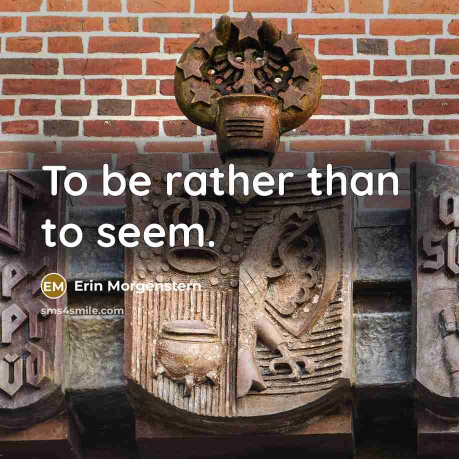 “To be rather than to seem.…” quote by Erin Morgenstern