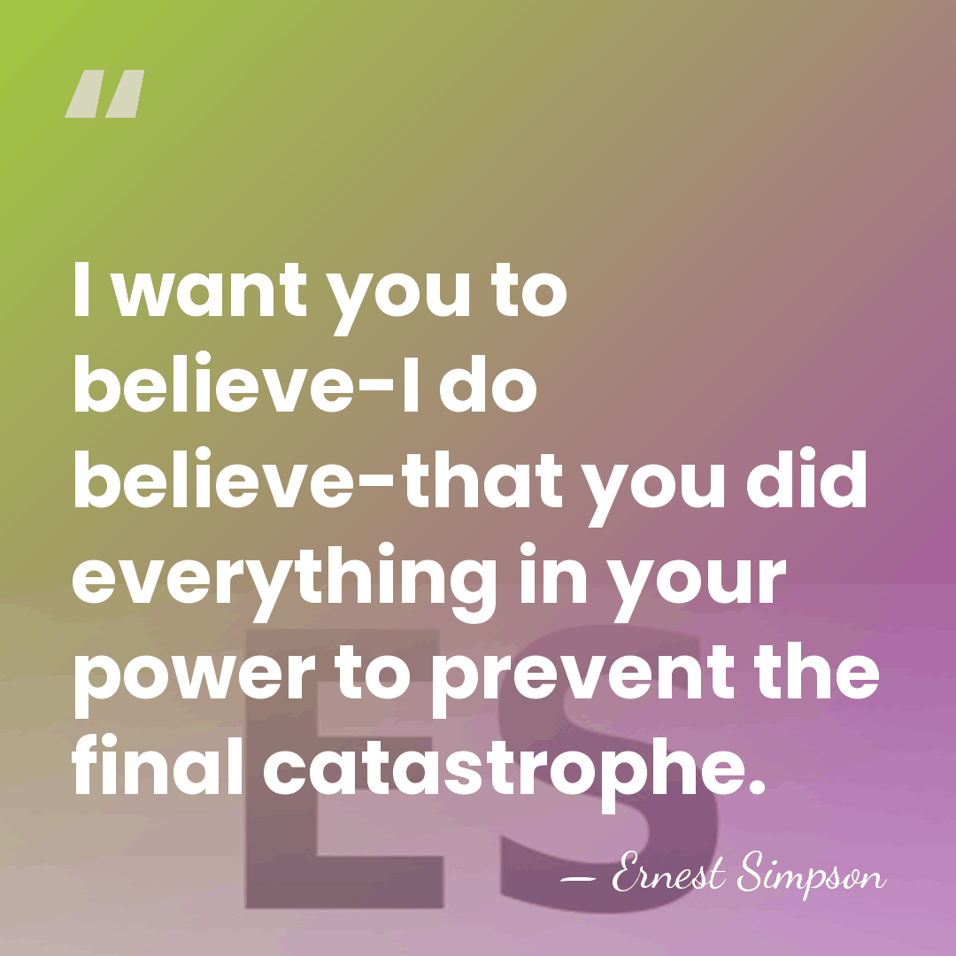 I want you to believe-I do believe-that you did everything in your&hellip; - Ernest Simpson