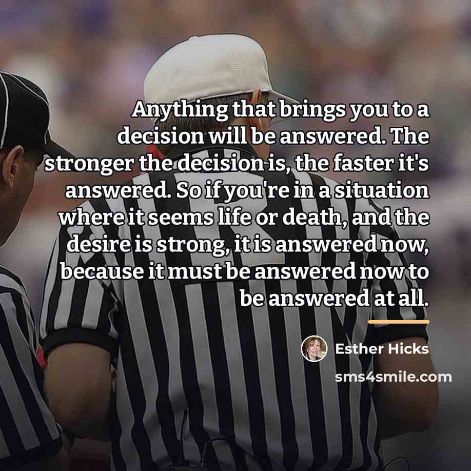 “Anything that brings you to a decision will be answered.…” quote by Esther Hicks