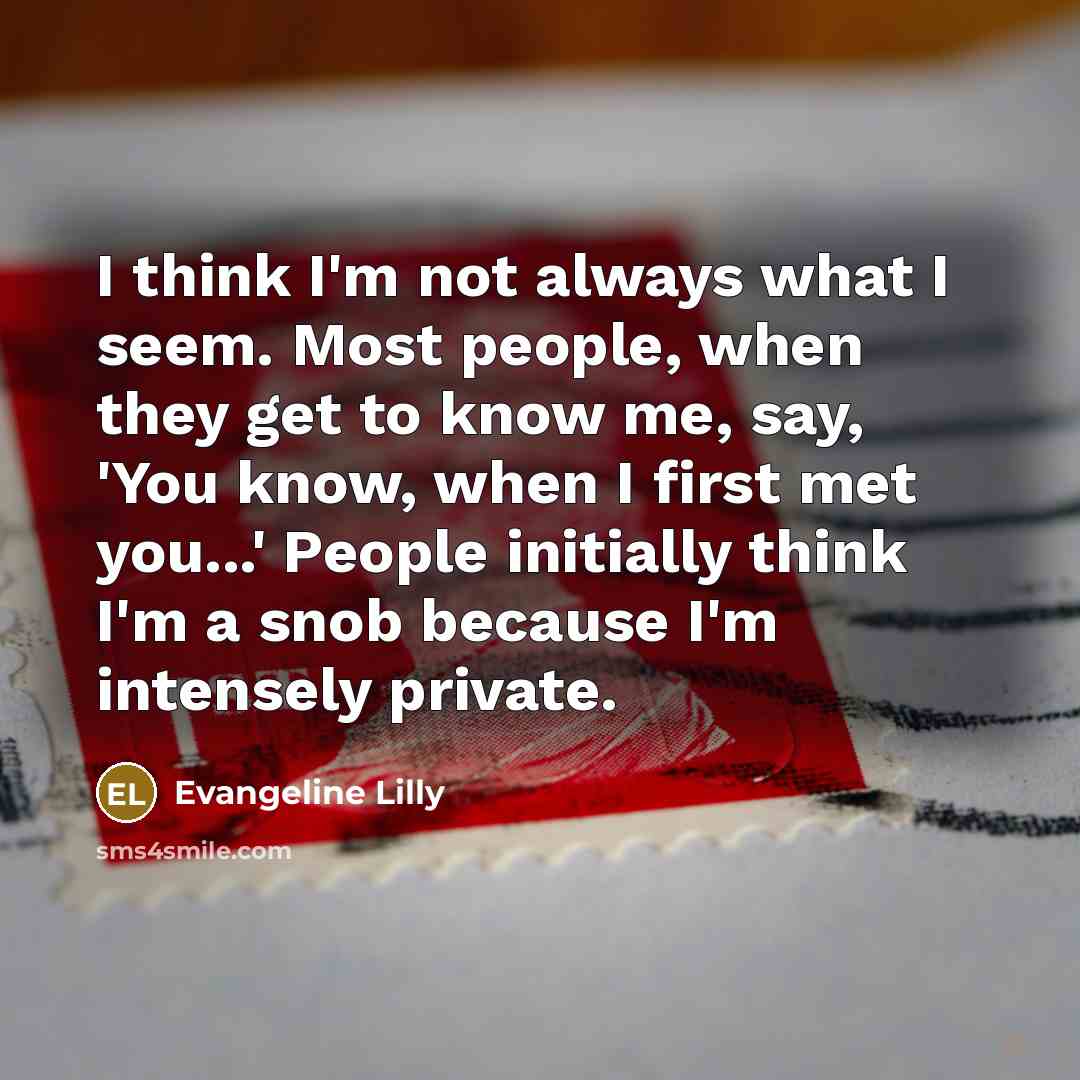 “I think I'm not always what I seem. Most people,…” quote by Evangeline Lilly