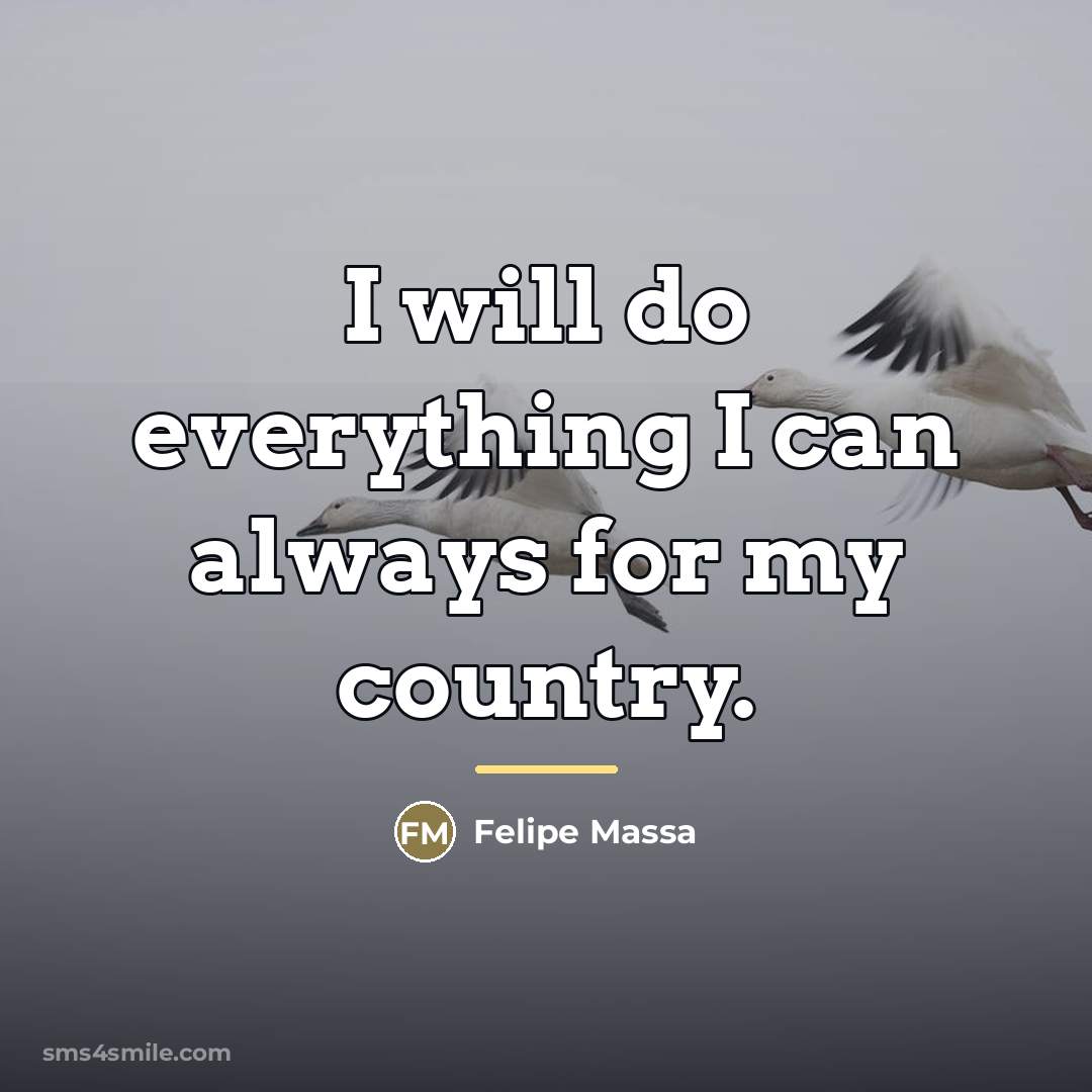 “I will do everything I can always for my country.…” quote by Felipe Massa