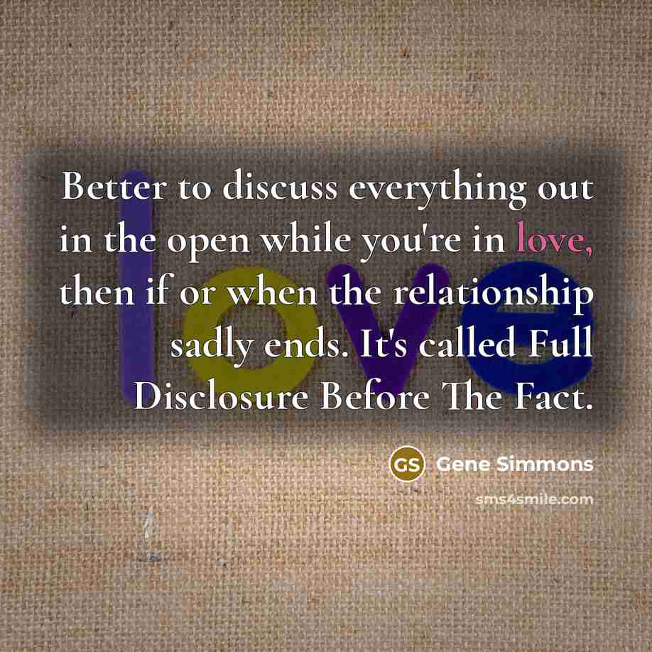 “Better to discuss everything out in the open while you're…” quote by Gene Simmons