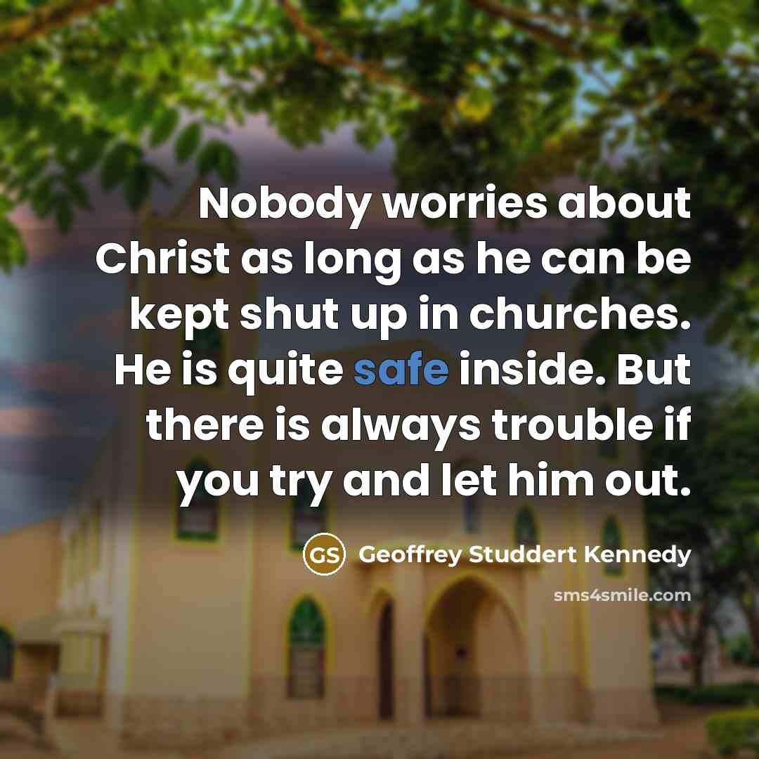 “Nobody worries about Christ as long as he can be…” quote by Geoffrey Studdert Kennedy
