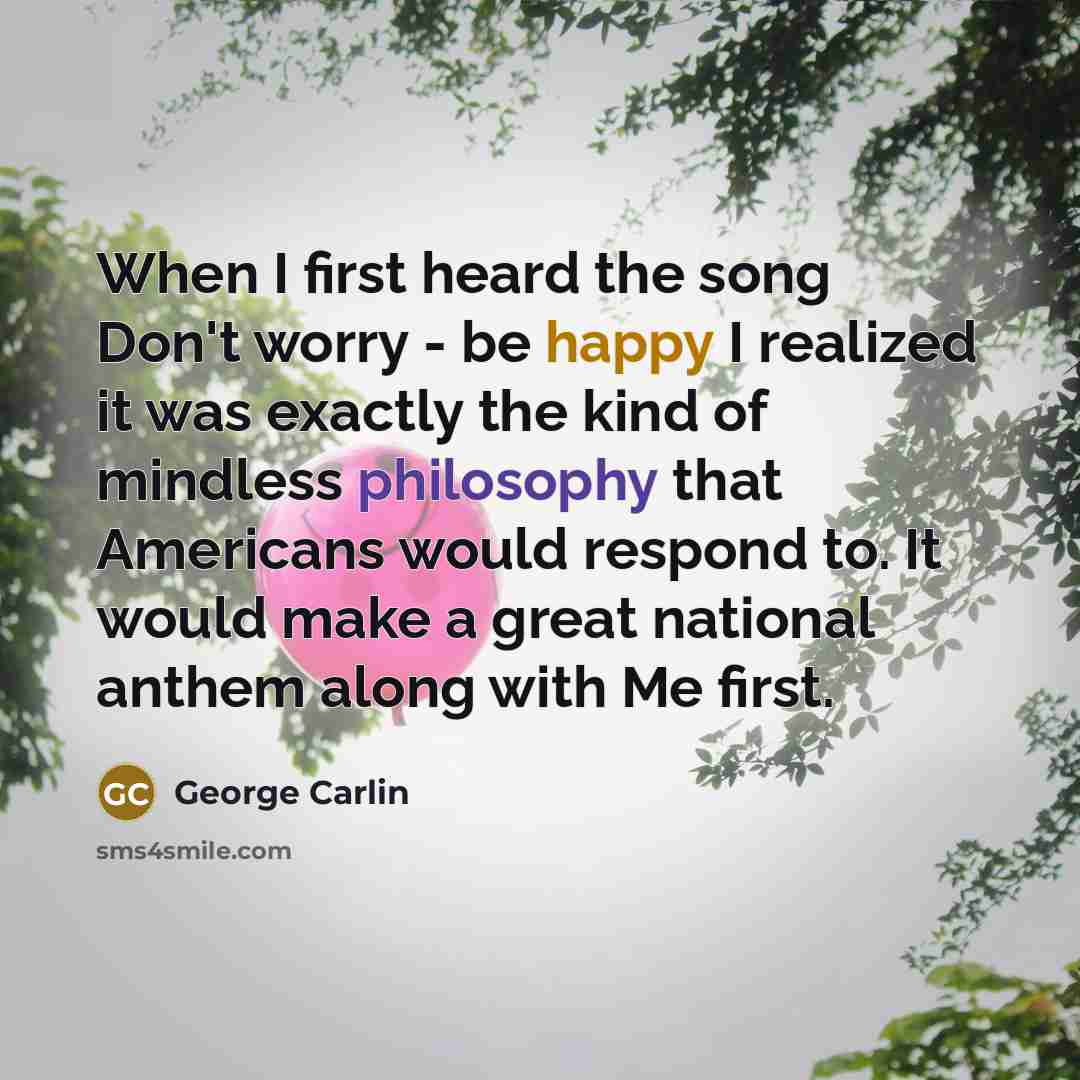 “When I first heard the song Don't worry - be…” quote by George Carlin