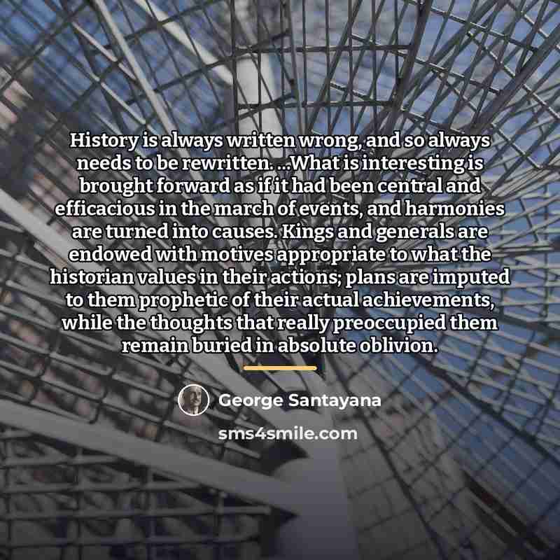 “History is always written wrong, and so always needs to…” quote by George Santayana