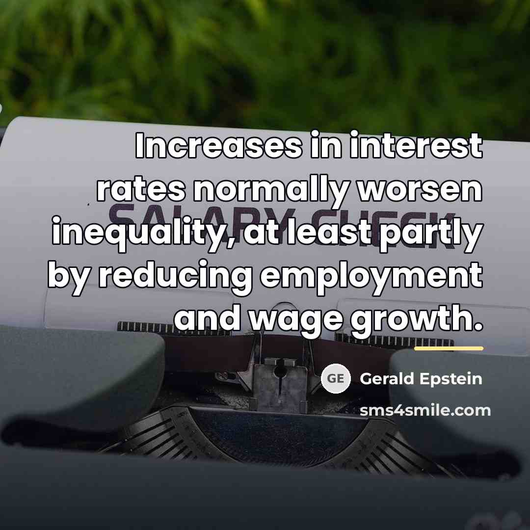 “Increases in interest rates normally worsen inequality, at least partly…” quote by Gerald Epstein