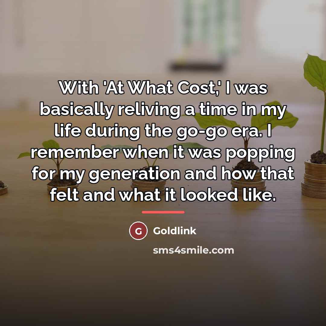 “With 'At What Cost,' I was basically reliving a time…” quote by Goldlink
