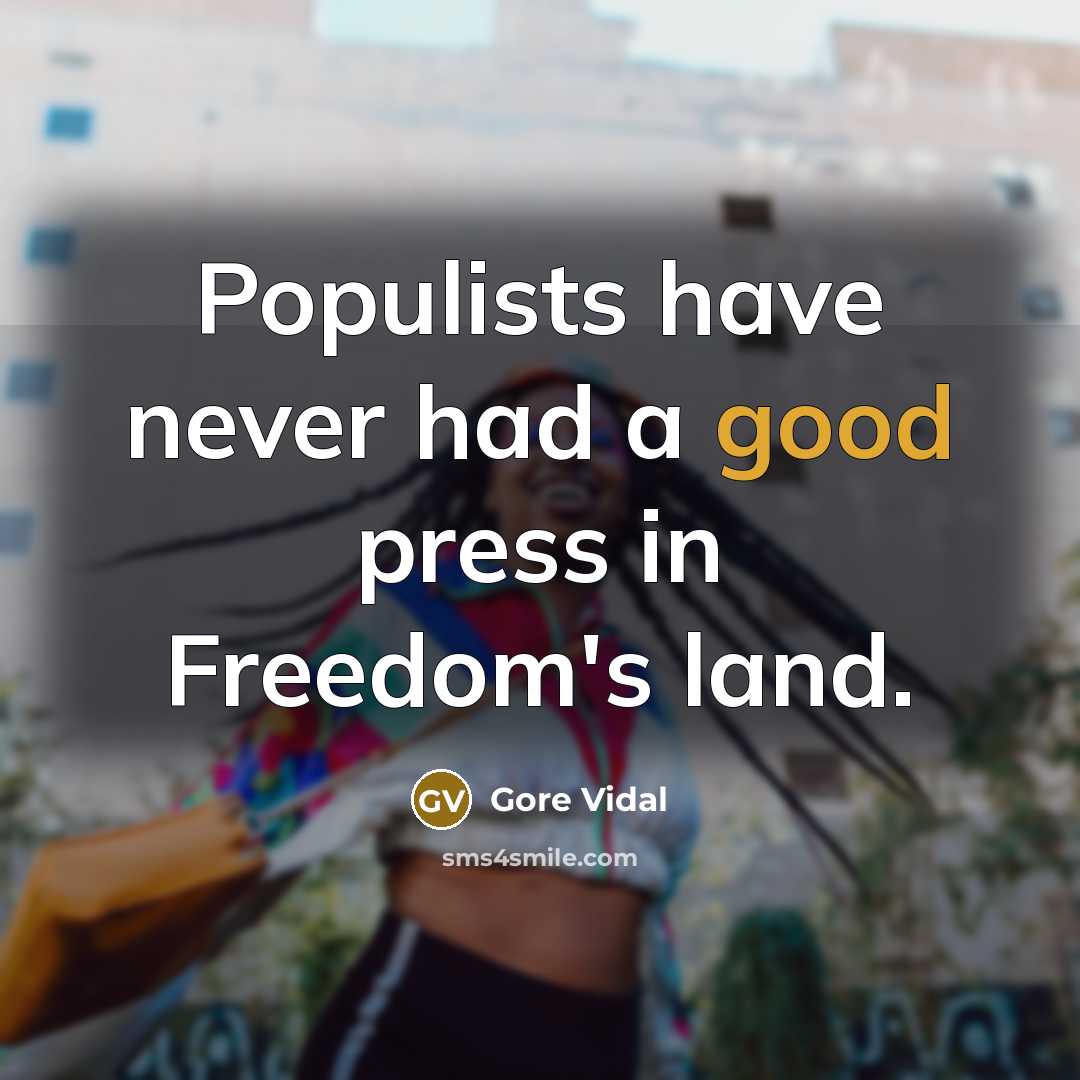 “Populists have never had a good press in Freedom's land.” quote by Gore Vidal