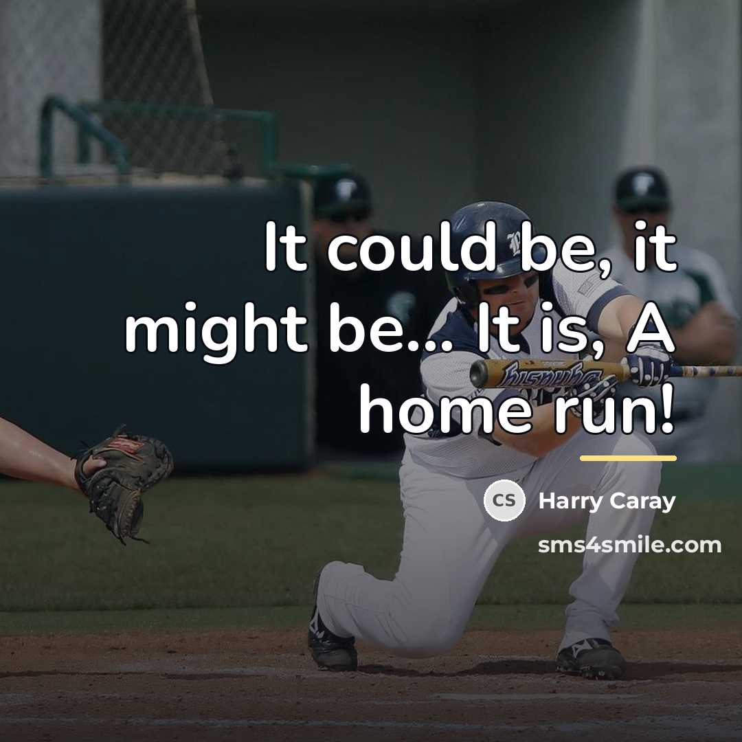 “It could be, it might be... It is, A home…” quote by Harry Caray