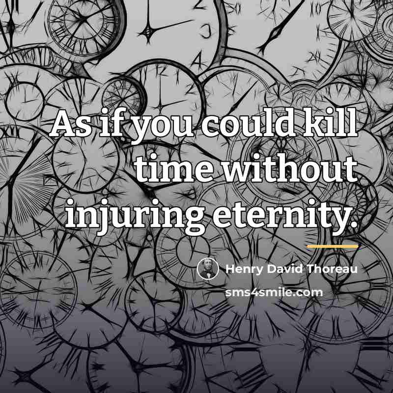 “As if you could kill time without injuring eternity.…” quote by Henry David Thoreau