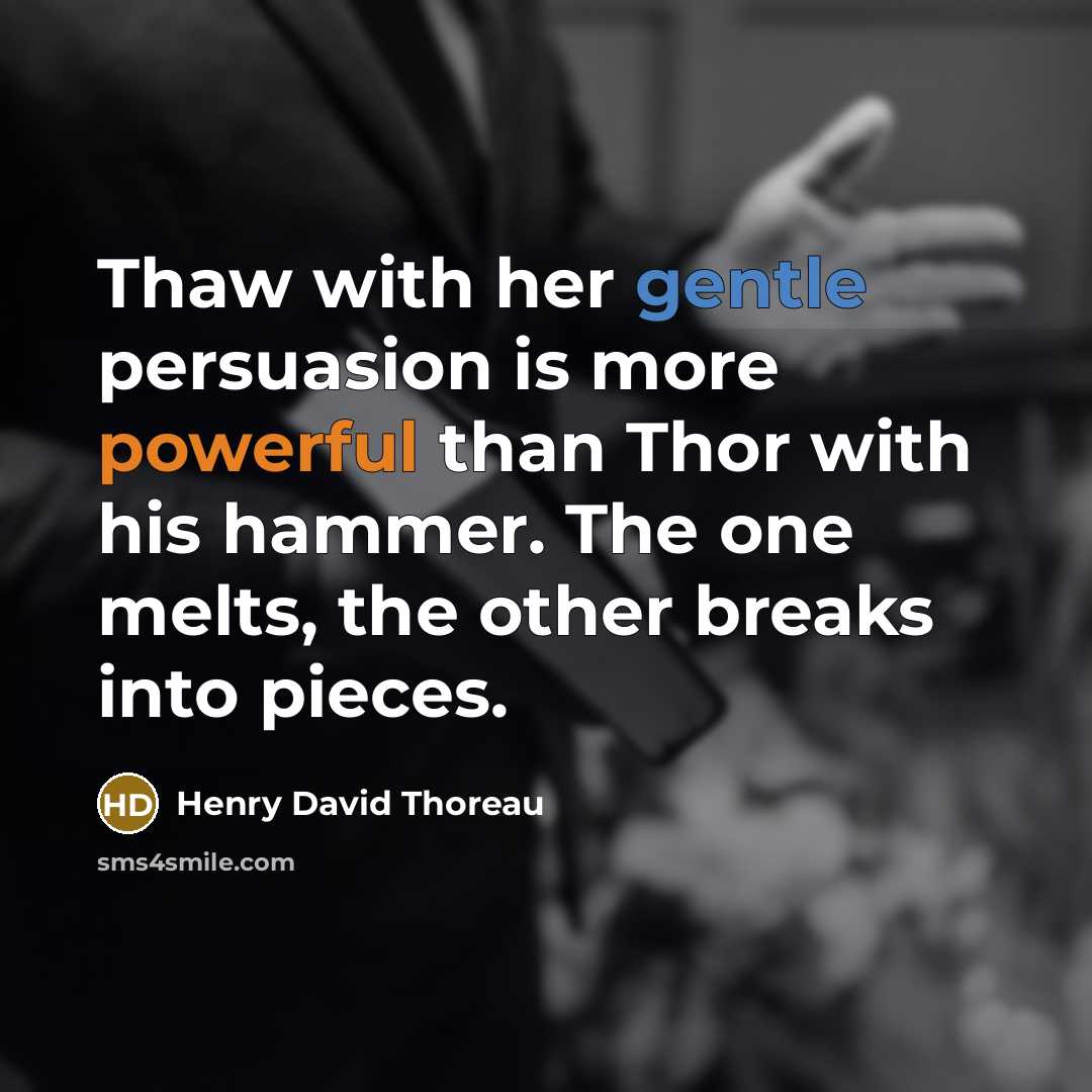 “Thaw with her gentle persuasion is more powerful than Thor…” quote by Henry David Thoreau