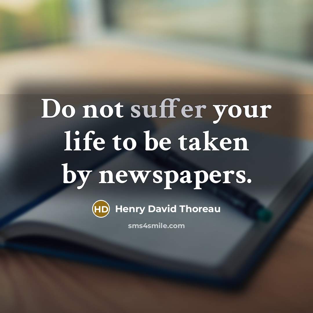 “Do not suffer your life to be taken by newspapers.…” quote by Henry David Thoreau