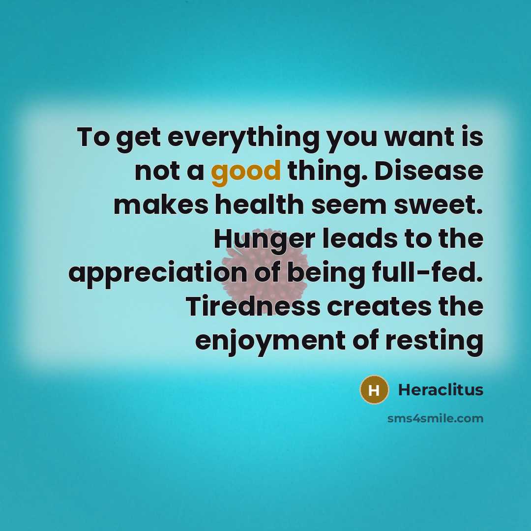 “To get everything you want is not a good thing.…” quote by Heraclitus