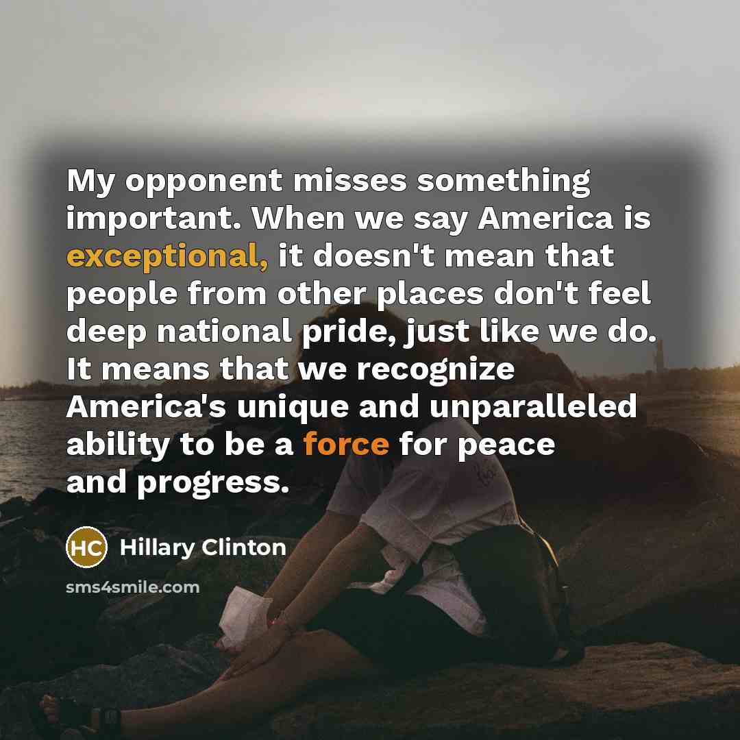 “My opponent misses something important. When we say America is…” quote by Hillary Clinton